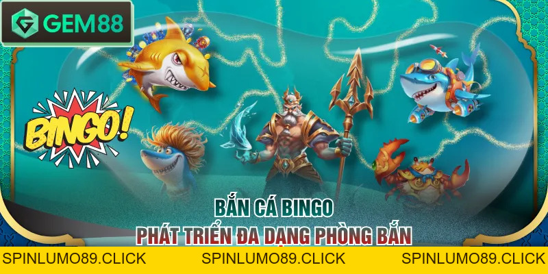Bắn Cá Bingo - Thử Sức Cùng Tựa Game Đổi Thưởng Cực Hot - SPINLUMO89