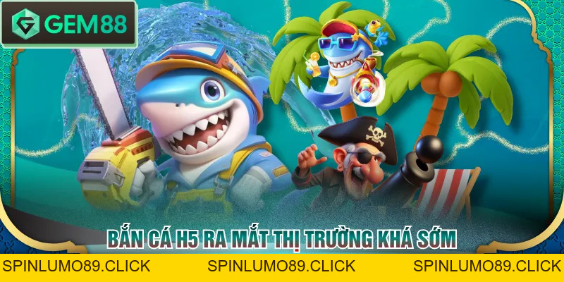 Kiến Thức Bắn Cá H5 Chi Tiết Giúp Bạn Săn Cá Hiệu Quả - SPINLUMO89
