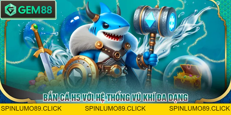 Kiến Thức Bắn Cá H5 Chi Tiết Giúp Bạn Săn Cá Hiệu Quả - SPINLUMO89