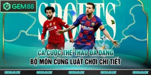 Thể Thao GEM88 - Trải Nghiệm Cá Cược Đỉnh Cao #1 Châu Á - SPINLUMO89