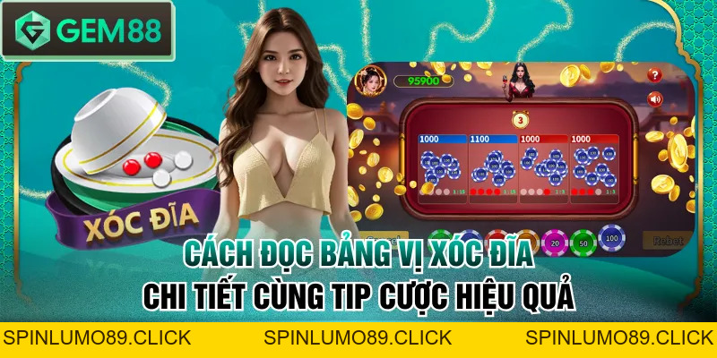 Cách Đọc Bảng Vị Xóc Đĩa Chi Tiết Cùng Tip Cược Hiệu Quả - SPINLUMO89