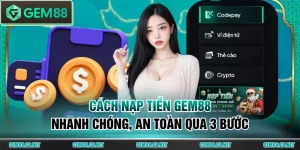 Hướng Dẫn GEM88 - Toàn Tập Cẩm Nang Sử Dụng Cho Tân Thủ - SPINLUMO89