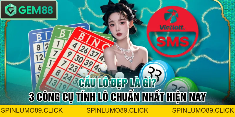 Cầu Lô Đẹp Là Gì? 3 Công Cụ Tính Lô Chuẩn Nhất Hiện Nay - SPINLUMO89