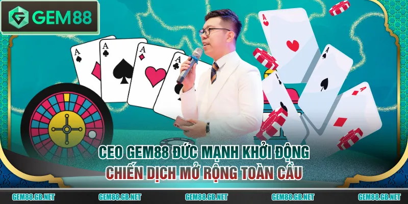 CEO GEM88 Đức Mạnh - Người Sáng Lập Thương Hiệu #1 Châu Á - SPINLUMO89
