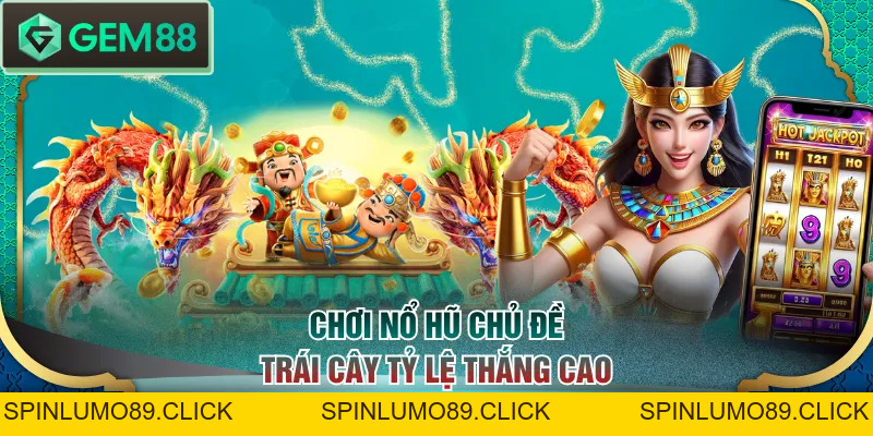 Top 3 Chủ Đề Nổ Hũ Đổi Thưởng Được Yêu Thích Tỷ Lệ RTP Cao - SPINLUMO89