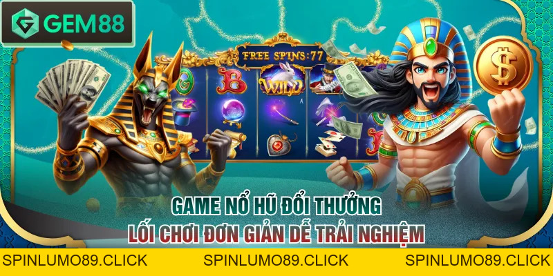 Top 3 Chủ Đề Nổ Hũ Đổi Thưởng Được Yêu Thích Tỷ Lệ RTP Cao - SPINLUMO89
