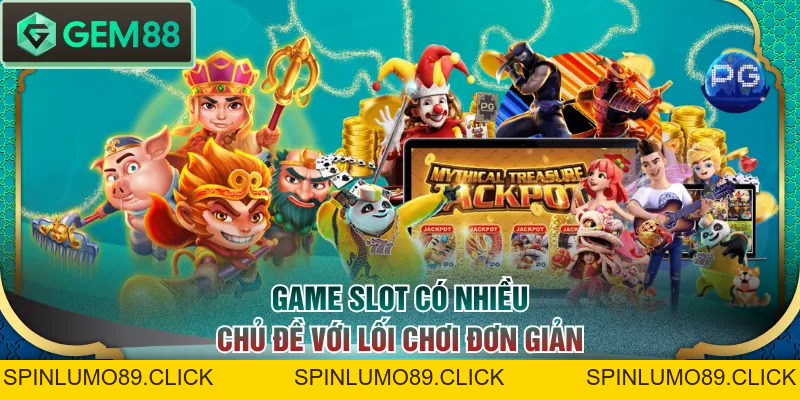 Giới Thiệu 3 Game Slot Nổi Bật Dễ Chơi Săn Jackpot Cực Đã - SPINLUMO89