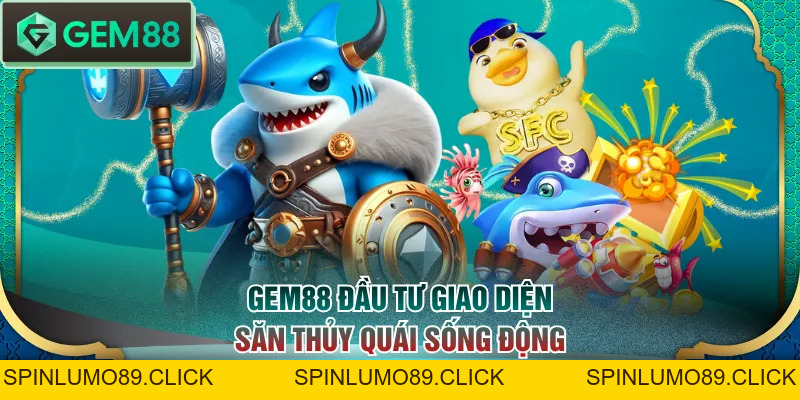Trải Nghiệm Bắn Cá GEM88 - Săn Boss Khủng Giá Trị 10.000X - SPINLUMO89