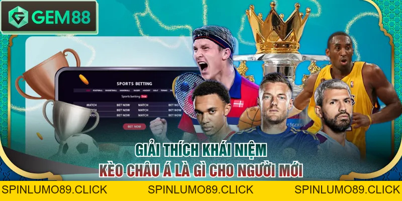 Kèo Châu Á Là Gì? Hướng Dẫn Soi Kèo Từ A Đến Z Cho Newbies - SPINLUMO89