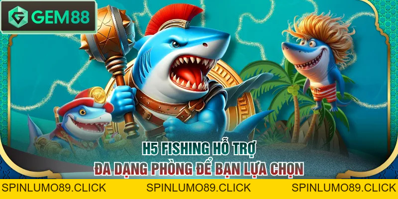 Kiến Thức Bắn Cá H5 Chi Tiết Giúp Bạn Săn Cá Hiệu Quả - SPINLUMO89