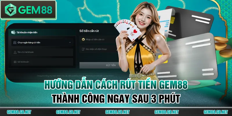Hướng Dẫn Cách Rút Tiền GEM88 Thành Công Ngay Sau 3 Phút - SPINLUMO89