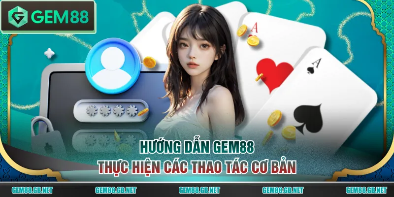 Hướng Dẫn GEM88 - Toàn Tập Cẩm Nang Sử Dụng Cho Tân Thủ - SPINLUMO89