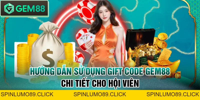 Hướng Dẫn Sử Dụng Gift Code GEM88 Chi Tiết Cho Hội Viên - SPINLUMO89