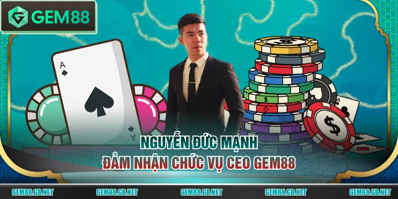 CEO GEM88 Đức Mạnh - Người Sáng Lập Thương Hiệu #1 Châu Á - SPINLUMO89