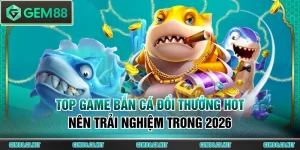 Trải Nghiệm Bắn Cá GEM88 - Săn Boss Khủng Giá Trị 10.000X - SPINLUMO89